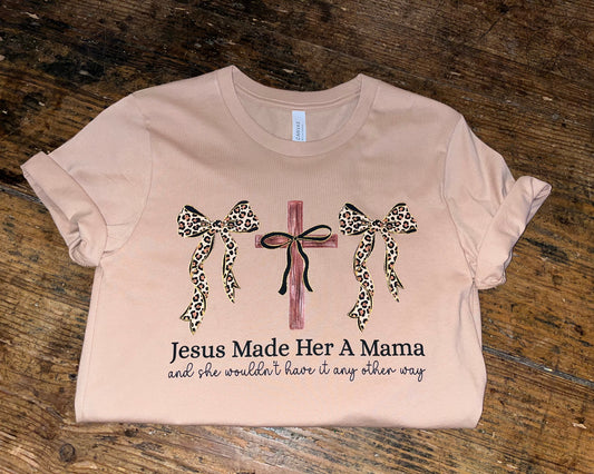 Jesus Made Her Mama Shirt
